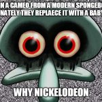 red mist is not canon anymore :'( | APPEARED IN A CAMEO FROM A MODERN SPONGEBOB EPISODE BUT UNFORTUNATELY THEY REPLAECE IT WITH A BABY SQUIDWARD; WHY NICKELODEON | image tagged in squidward suicide,squidward,creepypasta,nickelodeon | made w/ Imgflip meme maker