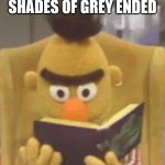 sesame street bert book | SO THAT'S HOW 50 SHADES OF GREY ENDED | image tagged in sesame street bert book | made w/ Imgflip meme maker