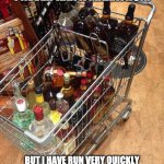 Running | WELL, I'LL ADMIT THAT I NEVER RAN A MARATHON. BUT I HAVE RUN VERY QUICKLY ACROSS A PARKING LOT TO GET INSIDE THE LIQUOR STORE BEFORE CLOSING TIME. | image tagged in liquor cart | made w/ Imgflip meme maker