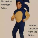 no matter how fast i run, i cannot run away from the pain