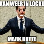 Mark Rutte | "WE GAAN WEER IN LOCKDOWN"; MARK RUTTE | image tagged in mark rutte | made w/ Imgflip meme maker