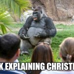 Philosophical Gorrilla | JACK EXPLAINING CHRISTMAS | image tagged in philosophical gorrilla | made w/ Imgflip meme maker
