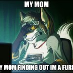 Furry facepalm | MY MOM MY MOM FINDING OUT IM A FURRY | image tagged in furry facepalm | made w/ Imgflip meme maker
