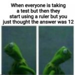 ... | image tagged in kermit the frog | made w/ Imgflip meme maker