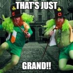 Irish People | THAT'S JUST; GRAND!! | image tagged in irish people | made w/ Imgflip meme maker