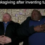 thanksgiving is just around the corner | Thanksgiving after inventing turkey | image tagged in people after inventing,thanksgiving | made w/ Imgflip meme maker