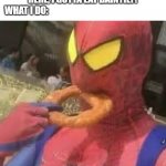 At least I chew with my mouth closed..... | ME IN MY HEAD: AW, MAN, MY FRIENDS R HERE, I GOTTA EAT DAINTILY!
WHAT I DO: | image tagged in spiderman bagel | made w/ Imgflip meme maker
