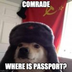 Comrade | COMRADE; WHERE IS PASSPORT? | image tagged in comrade doge | made w/ Imgflip meme maker