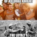 easy vs hard | THE LOYALTY OF A FEUDAL KNIGHT; THE LOYALTY OF A FEUDAL SAMURAI | image tagged in easy vs hard | made w/ Imgflip meme maker