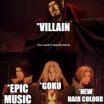 Everytime Goku starts losing a fight | *VILLAIN; *GOKU; *EPIC MUSIC; *NEW HAIR COLOUR | image tagged in you couldn't stop me before | made w/ Imgflip meme maker