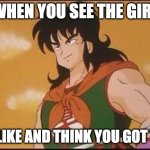 yamcha | WHEN YOU SEE THE GIRL; YOU LIKE AND THINK YOU GOT THIS | image tagged in yamcha | made w/ Imgflip meme maker