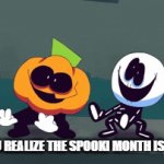 sooki | WHEN YOU REALIZE THE SPOOKI MONTH IS IN 2 DAYS | image tagged in gifs,spooktober,spooky month | made w/ Imgflip video-to-gif maker