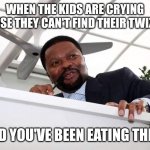 Schadenfreude | WHEN THE KIDS ARE CRYING BECAUSE THEY CAN'T FIND THEIR TWIZZLERS; AND YOU'VE BEEN EATING THEM | image tagged in happy in hiding | made w/ Imgflip meme maker