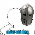 i need you to see this boyz | I LOVE YOU MAN | image tagged in crusaders hug | made w/ Imgflip meme maker