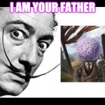 Salvador Dali | I AM YOUR FATHER | image tagged in salvador dali | made w/ Imgflip meme maker