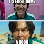 Noob playing it first game and playing squid game | A NOOB PLAYING ITS FIRST GAME; A NOOB PLAYING SQUID GAME | image tagged in squid game | made w/ Imgflip meme maker