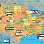 united states meme | CAPITAL; MAPS; SECONDARY PERFECT; GROUP; SECRET; PERFECT; MEXICAN; MEGA SECRET; BERMUDA TRIANGLE; ICE; LOST | image tagged in map of united states | made w/ Imgflip meme maker
