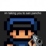 Im taking you to San Pancho