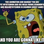 YOU ARE GONNA LIKE IT! | TOEI ANIMATION AND BANDAI! YOU ARE GONNA PUT MYOTISMON AND HIS MEGA FORMS,VENOMMYOTISMON AND MALOMYOTISMON IN DIGIMON GHOST GAME! AND YOU ARE GONNA LIKE IT! | image tagged in you are gonna like it | made w/ Imgflip meme maker