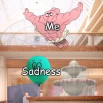 I Am Going To Crush My Sadness Lol | Me; Sadness | image tagged in amazing world of gumball richard jumping on balloon,the amazing world of gumball,gumball,memes,funny memes,sadness | made w/ Imgflip meme maker