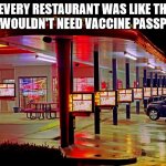 Sonic Restaurant | IF EVERY RESTAURANT WAS LIKE THIS,
THEY WOULDN'T NEED VACCINE PASSPORTS | image tagged in sonic restaurant,covid vaccine | made w/ Imgflip meme maker