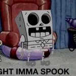Time to spook | image tagged in spooktober,spooky month,skid and pump,spongebob ight imma head out,spongebob | made w/ Imgflip meme maker