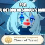 LOL | POV:; YOU GOT QIQI ON SHOGUN'S BANNER | image tagged in clown of teyvat meme | made w/ Imgflip meme maker