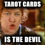 Tarot Cards Is The Devil | TAROT CARDS; IS THE DEVIL | image tagged in waterboy foosball,is the devil,waterboy,the devil,tarot cards,tarot | made w/ Imgflip meme maker