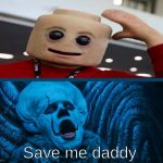 BE scared | Save me daddy | image tagged in pennywise is scared,lego,man,funny memes,memes,fun | made w/ Imgflip meme maker