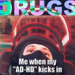 But I don't wanna take em! | Me when my "AD-HD" kicks in | image tagged in bandit on drugs | made w/ Imgflip meme maker