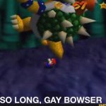 So Long, Gay Bowser! meme