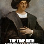 Offended Columbus | LIGHTETH UP THE BOOM; THE TIME HATH COMETH FOR ACTION | image tagged in offended columbus | made w/ Imgflip meme maker