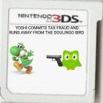 Yoshi commits tax fraud and runs away from the doulingo bird | YOSHI COMMITS TAX FRAUD AND RUNS AWAY FROM THE DOULINGO BIRD | image tagged in n3ds game thing blank,yoshi | made w/ Imgflip meme maker