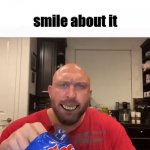 smile about it meme