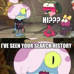 What the fu- | HI; HI??? I’VE SEEN YOUR SEARCH HISTORY | image tagged in maddie and sprig,what the fu- | made w/ Imgflip meme maker