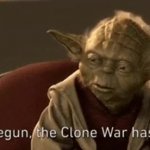Begun The Clone War Has GIF Template