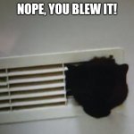 Nope, you blew it! | NOPE, YOU BLEW IT! | image tagged in nope you blew it | made w/ Imgflip meme maker