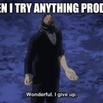 Productiveness lvl 0 | ME WHEN I TRY ANYTHING PRODUCTIVE | image tagged in all for one | made w/ Imgflip meme maker