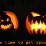 It's time to get spooky. | image tagged in it's time to get spooky | made w/ Imgflip meme maker