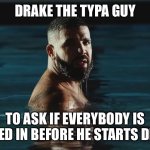 baby | DRAKE THE TYPA GUY TO ASK IF EVERYBODY IS BUCKLED IN BEFORE HE STARTS DRIVING | image tagged in baby | made w/ Imgflip meme maker