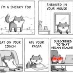Sneaky fox | SUBSCRIBED TO THAT VEGAN TEACHER | image tagged in sneaky fox,that vegan teacher,memes | made w/ Imgflip meme maker
