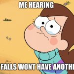 sad mable | ME HEARING; GRAVITY FALLS WONT HAVE ANOTHER SESON | image tagged in sad mable | made w/ Imgflip meme maker