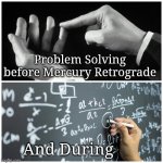 Mercury Retrograde Problem Solving | Problem Solving before Mercury Retrograde; And During | image tagged in problem solving,memes,math,astrology | made w/ Imgflip meme maker