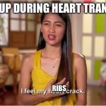 Cracked ribs | WAKES UP DURING HEART TRANSPLANT; RIBS | image tagged in i feel my heart crack,ribs,crackhead,heart,broken heart | made w/ Imgflip meme maker