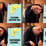 Grus plan about Suspending accounts | WHAT'S GONNA
 HAPPEN? I'M GONNA SUSPEND YOU! SUSPENDING ACCOUNT... DAISYBLAIZY IS
 SUSPENDED | image tagged in grus plan,account suspension | made w/ Imgflip meme maker