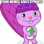Toothy upvotes your meme | IF TOOTHY UPVOTES YOUR MEMES GIVES U POINTS | image tagged in toothy,upvotes,upvote | made w/ Imgflip meme maker
