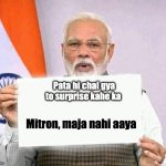 Modi ji corona | Pata hi chal gya to surprise kahe ka; Mitron, maja nahi aaya | image tagged in modi ji corona | made w/ Imgflip meme maker