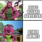 Jojo's bizzare adventure Vs other animes | JOJO'S BIZZARE ADVENTURE; OTHER ANIMES | image tagged in ripped barney,jojo,jojo's bizarre adventure,anime,meme,anime meme | made w/ Imgflip meme maker