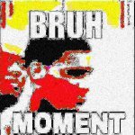 bruh moment deep fried