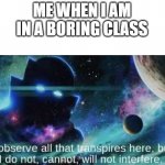 boring !!!!!!!!!!!!!! | ME WHEN I AM IN A BORING CLASS | image tagged in the watcher | made w/ Imgflip meme maker